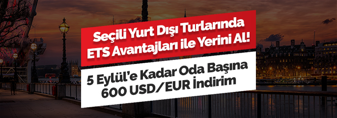 Seçili Yurt Dışı Turlarında ETS Avantajları ile Yerini Al!