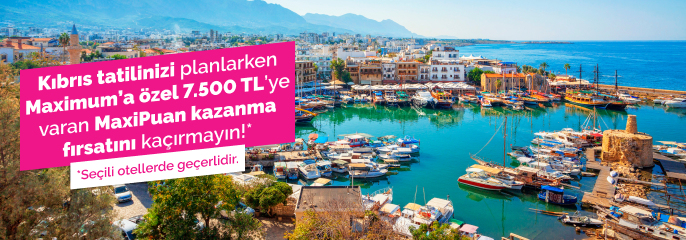 Kıbrıs Otellerinde MaxiPuan Fırsatı!