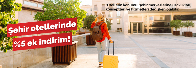 Şehir otellerinde %5 ek indirim!