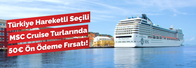 Türkiye Hareketli Seçili MSC Cruise Turlarında 50€ Ön Ödeme Fırsatı!