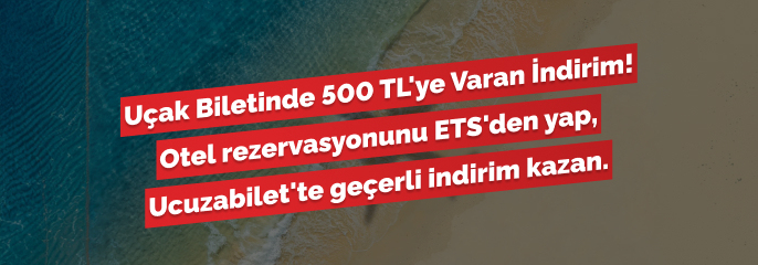 ETS’den Otel Rezervasyonu Yapana Ucuzabilet’ten Alacağı Uçak Biletinde 500 TL’ye Varan İndirim!