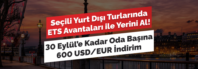 Seçili Yurt Dışı Turlarında ETS Avantajları ile Yerini Al!