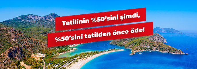 %50’sini Şimdi, Kalanını Tatilden Önce Ödeyin!