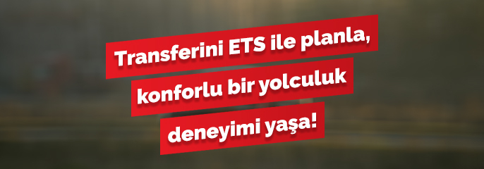 Transferin ETS’de Hazır!