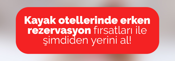 Kayak Otellerinde Erken Rezervasyon Fırsatları!