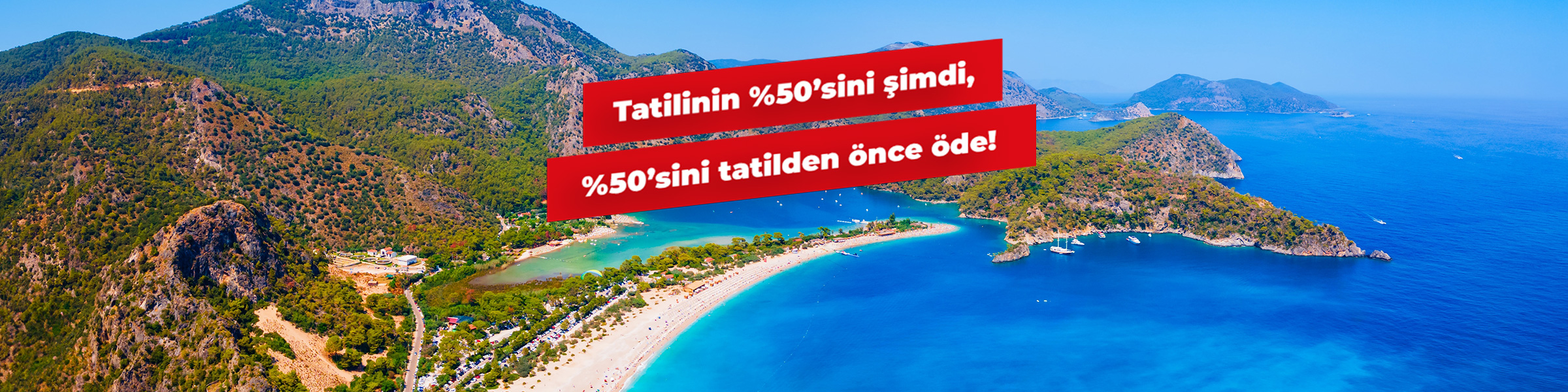 %50’sini Şimdi, Kalanını Tatilden Önce Ödeyin!