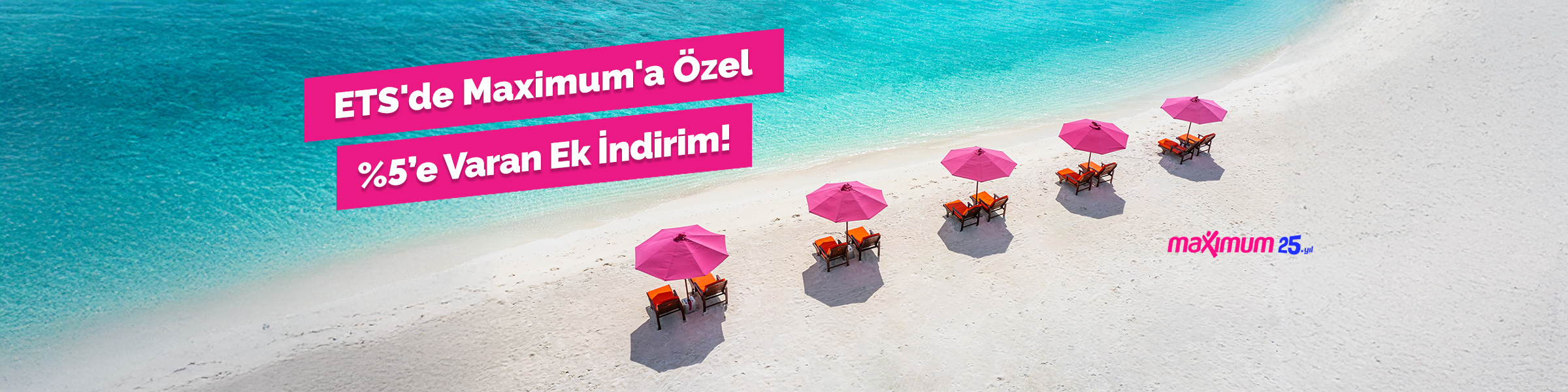 ETS'de Maximum'a Özel %5’e Varan Ek İndirim!